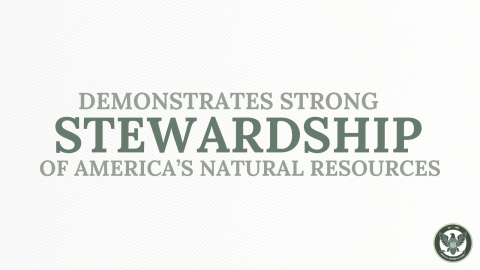 Demonstrates strong stewardship of America's natural resources