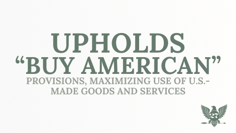 Upholds "Buy American" Provisions, Maximizing Use of U.S.-Made Goods and Services