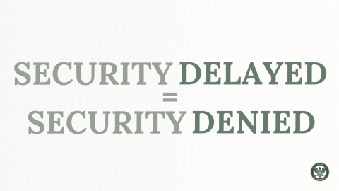 Security Delayed, Security Denied