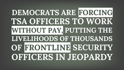 Democrats are forcing TSA officers to work without pay